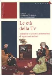 Le età della tv. Indagine su quattro generazioni di spettatori italiani edito da Vita e Pensiero