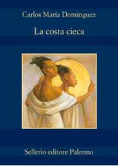 La costa cieca di Carlos M. Dominguez edito da Sellerio Editore Palermo