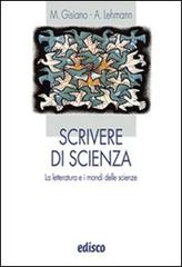 Scrivere di scienze. La letteratura e i mondi delle scienze. Per le Scuole superiori. Con espansione online di Maria Angela Gisiano, Alberto Lehmann edito da EDISCO