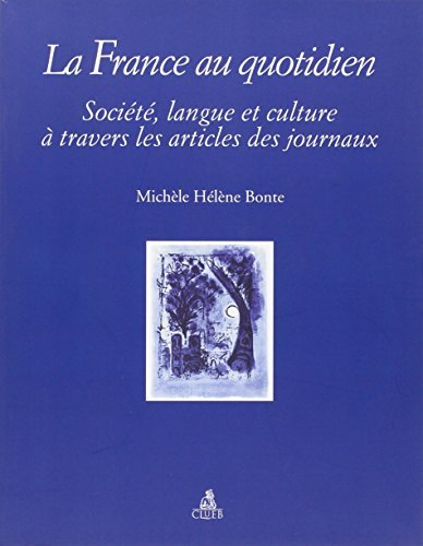 La France au quotidien. Societé, langue et culture à travers les articles des journaux di Michele H. Bonte edito da CLUEB