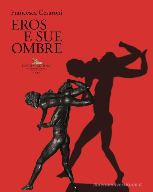 Francesca Cesaroni. Eros e sue ombre. Catalogo della mostra (Roma, 27 giugno-27 luglio 2019). Ediz. illustrata edito da Gangemi Editore