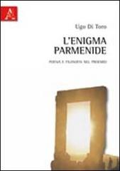 L' enigma Parmenide. Poesia e filosofia nel proemio di Ugo Di Toro edito da Aracne
