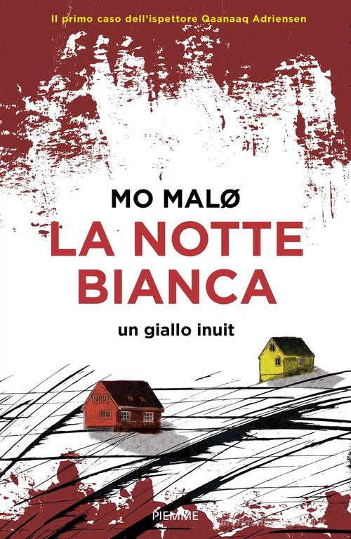 La notte bianca. Un giallo inuit di Mo Malø edito da Piemme