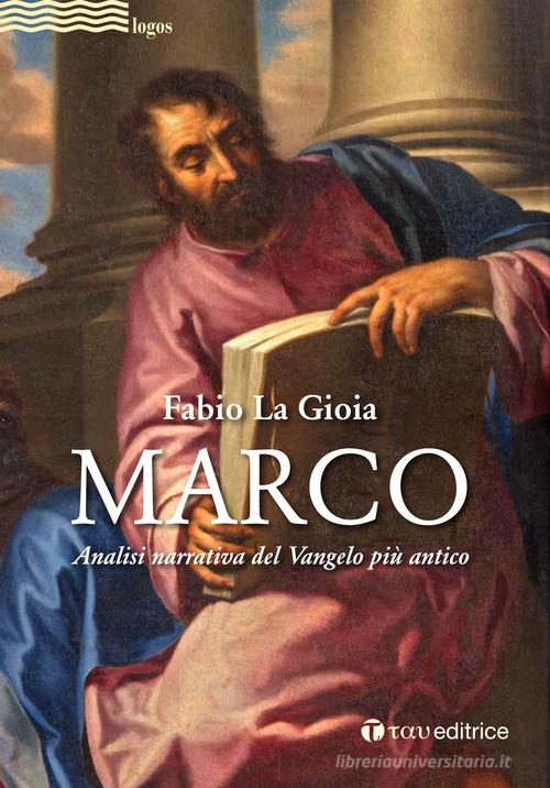 Marco. Analisi narrativa del Vangelo più antico di Fabio La Gioia edito da Tau