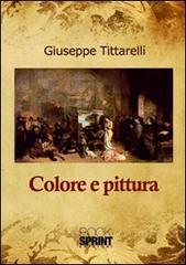 Colore e pittura di Giuseppe Tittarelli edito da Booksprint