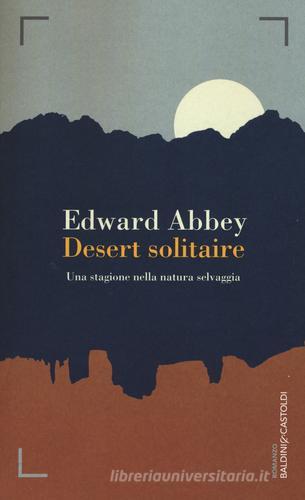 Desert solitaire. Una stagione nella natura selvaggia di Edward Abbey edito da Baldini + Castoldi