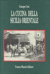 La cucina della Sicilia orientale di Giuseppe Coria edito da Franco Muzzio Editore