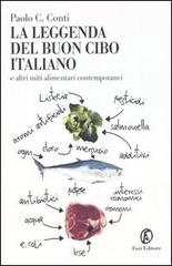 La leggenda del buon cibo italiano e altri miti alimentari contemporanei di Paolo C. Conti edito da Fazi