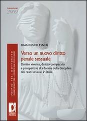 Verso un nuovo diritto penale sessuale. Diritto vivente, diritto comparato e prospettive di riforma della disciplina dei reati sessuali in Italia di Francesco Macrì edito da Firenze University Press