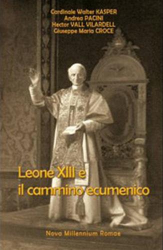 Leone XIII e il cammino ecumenico di Walter Kasper, Andrea Pacini, Hector Vall Villardell edito da Nova Millennium Romae