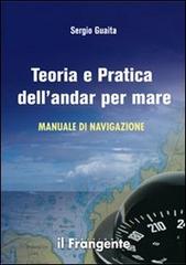 Teoria e pratica dell'andar per mare. Manuale di navigazione di Sergio Guaita edito da Il Frangente