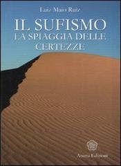 Il sufismo. La spiaggia delle certezze di Luiz Maio Ruiz edito da Anima Edizioni
