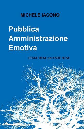 Pubblica amministrazione emotiva di Michele Iacono edito da ilmiolibro self publishing