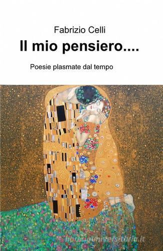 Il mio pensiero... di Fabrizio Celli edito da ilmiolibro self publishing