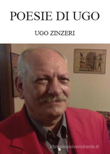 Poesie di Ugo di Ugo Zinzeri edito da Youcanprint