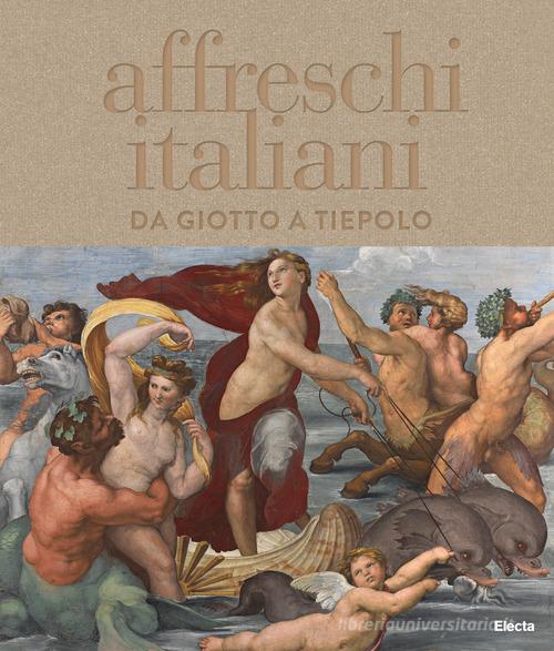 Affreschi italiani. Da Giotto a Tiepolo. Ediz. illustrata edito da Electa