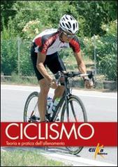 Ciclismo. Teoria e pratica dell'allenamento di Francesco Confalonieri, Fabio Vedana edito da Elika