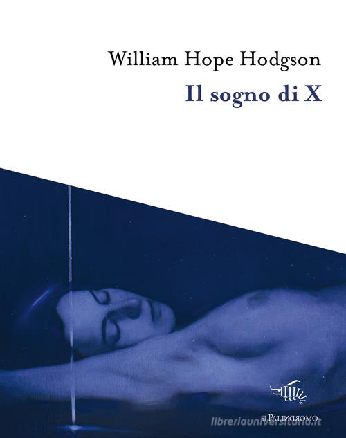 Libro Il sogno di X di William Hope Hodgson I tre sedili deserti di Il Palindromo