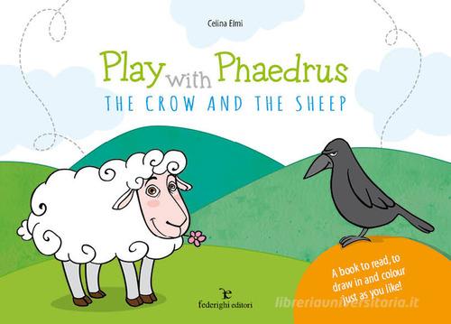Play with Phaedrus. The crow and the sheep. Ediz. a colori di Celina Elmi edito da Federighi
