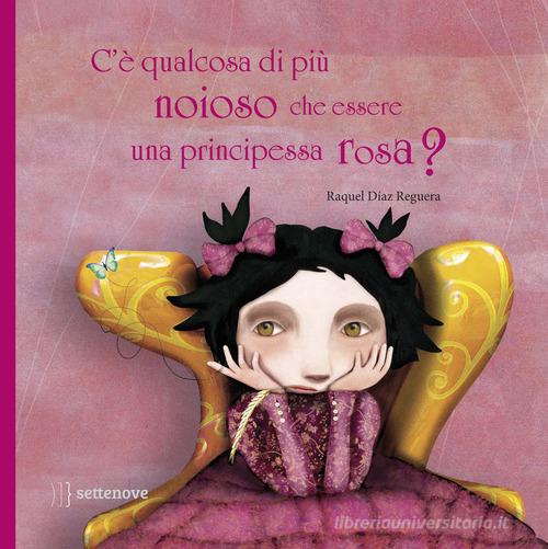 C'è qualcosa di più noioso che essere una principessa rosa? Ediz. a colori di Raquel Díaz Reguera edito da Settenove