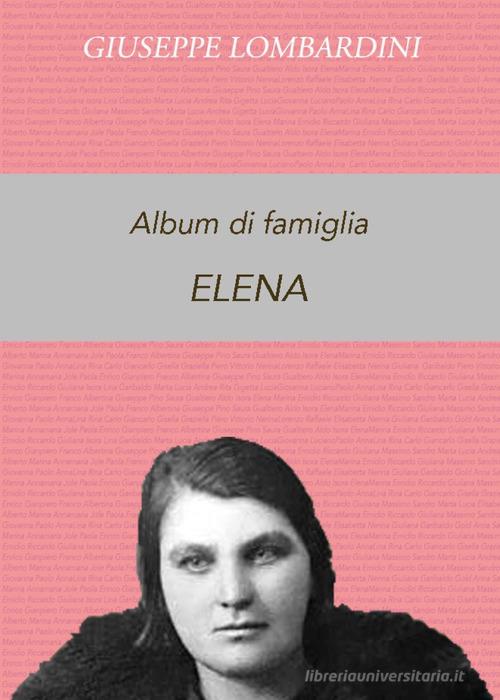 Album di famiglia. Elena di Giuseppe Lombardini edito da Youcanprint