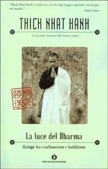 La luce del Dharma. Dialogo tra cristianesimo e buddhismo di Thich Nhat Hanh edito da Mondadori