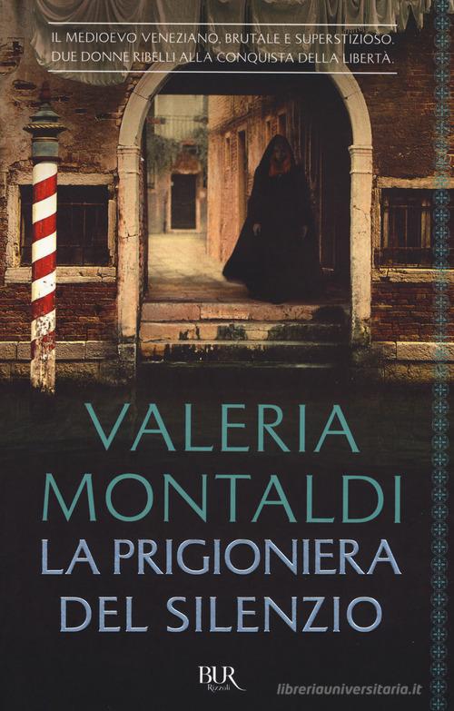 La prigioniera del silenzio di Valeria Montaldi edito da Rizzoli