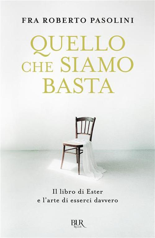 Quello che siamo basta. Il libro di Ester e l'arte di esserci davvero di Roberto Pasolini edito da Rizzoli