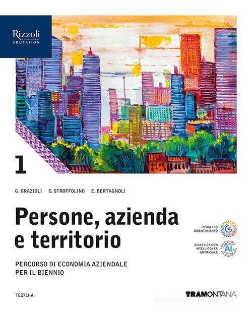 Persone, azienda e territorio. Con Quaderno. Per le Scuole superiori. Con e-book. Con espansione online vol. 1 di Germana Grazioli, Delia Stroffolino, Elisa Bertagnoli edito da Tramontana