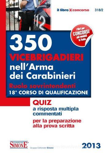 350 vicebrigadieri nell'Arma dei carabinieri. Ruolo sovrintendenti. 18° corso di qualificazione. Quiz a risposta multipla commentati edito da Edizioni Giuridiche Simone