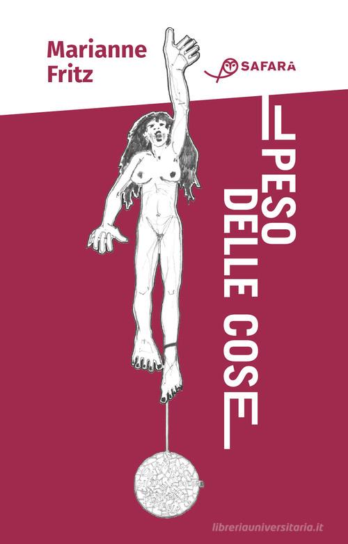 Libro Il peso delle cose di Marianne Fritz di Safarà Editore