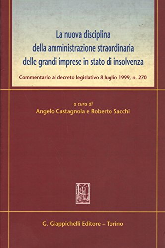 La nuova disciplina della amministrazione straordinaria delle grandi imprese in stato di insolvenza. Commentario al Decreto legislativo 8 luglio 1999, n. 270 edito da Giappichelli