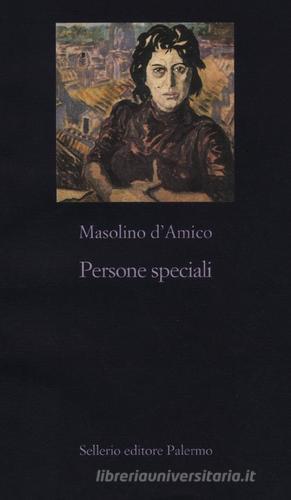 Persone speciali di Masolino D'Amico edito da Sellerio Editore Palermo