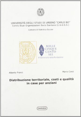 Distribuzione territoriale, costi e qualità in case per anziani di Alberto Franci, Mario Corsi edito da Quattroventi