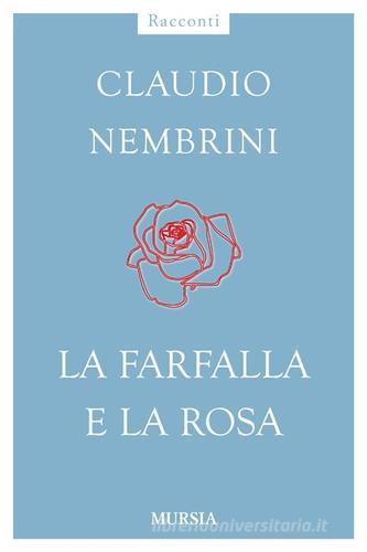 La farfalla e la rosa di Claudio Nembrini edito da Ugo Mursia Editore