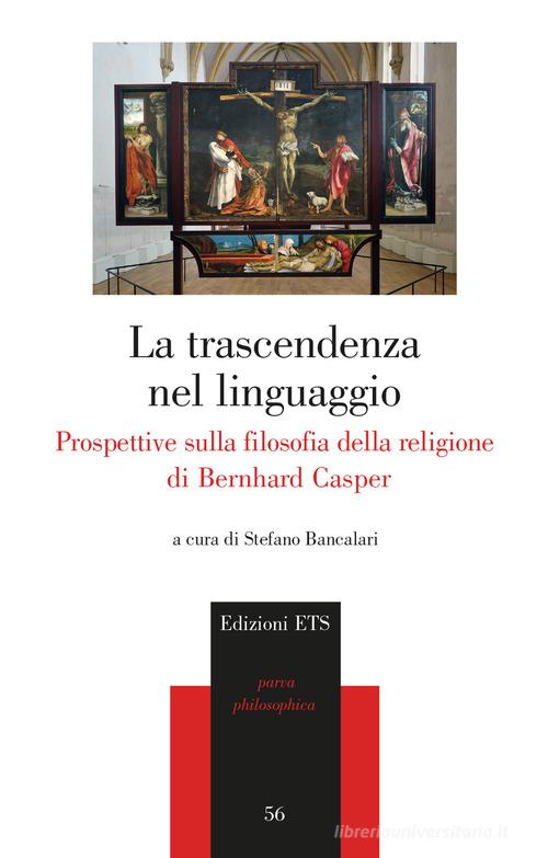 La trascendenza del linguaggio. Prospettive sulla filosofia della religione di Bernhard Casper edito da Edizioni ETS
