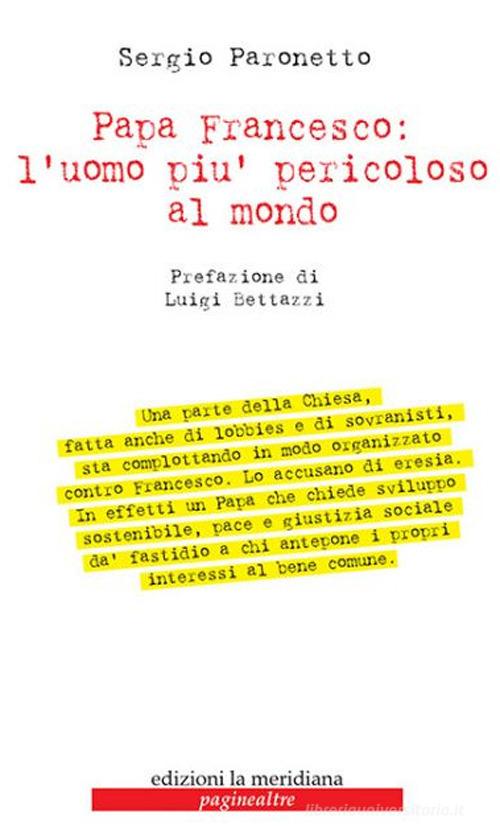 Papa Francesco: l'uomo più pericoloso al mondo di Sergio Paronetto edito da Edizioni La Meridiana