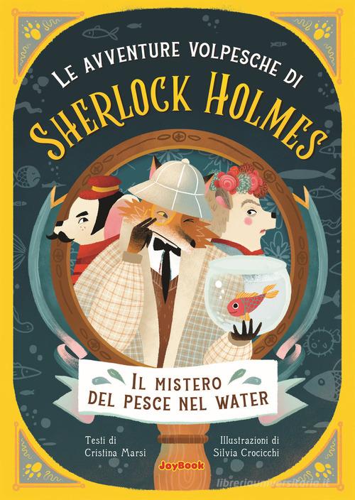 Il mistero del pesce nel water. Le avventure volpesche di Sherlock Holmes di Cristina Marsi edito da Joybook
