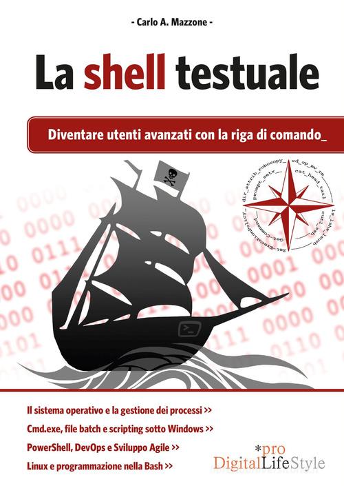 La shell testuale. Diventare utenti avanzati con la riga di comando di Carlo A. Mazzone edito da Edizioni LSWR
