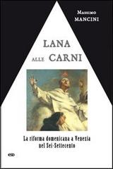 Lana alle carni. La riforma domenicana a Venezia nel Sei-Settecento di Massimo Mancini edito da ESD-Edizioni Studio Domenicano