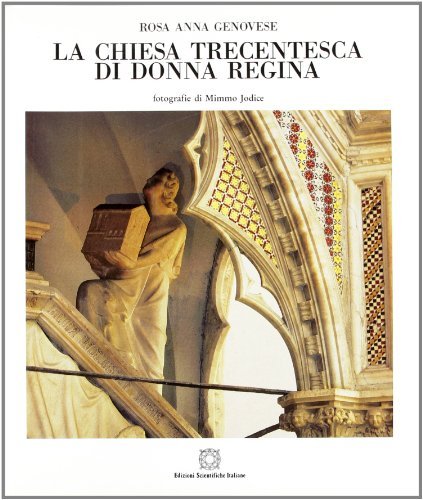 La chiesa trecentesca di Donnaregina di Rosa A. Genovese edito da Edizioni Scientifiche Italiane