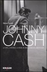 Johnny Cash. La vita, l'amore e la fede di una leggenda americana di Steve Turner edito da Kowalski