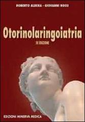 Otorinolaringoiatria di Roberto Albera, Giovanni Rossi edito da Minerva Medica
