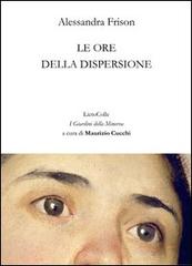 Le ore della dispersione di Alessandra Frison edito da LietoColle