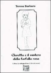 Claretta e il mistero della farfalla rosa di Teresa Barbaro edito da Montedit