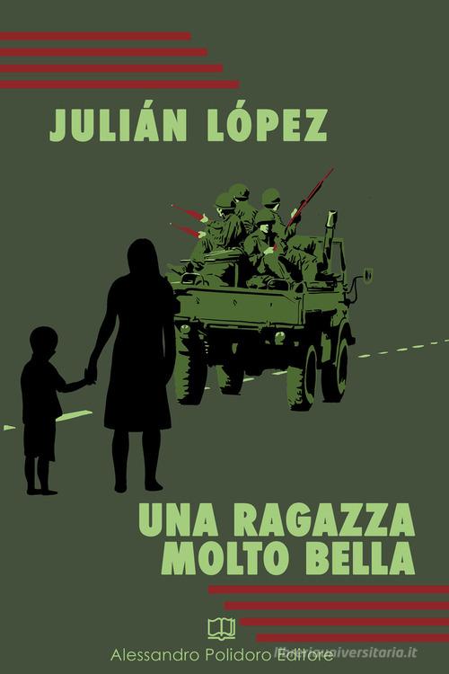 Libro Una ragazza molto bella di Julián López I selvaggi di Alessandro Polidoro Editore