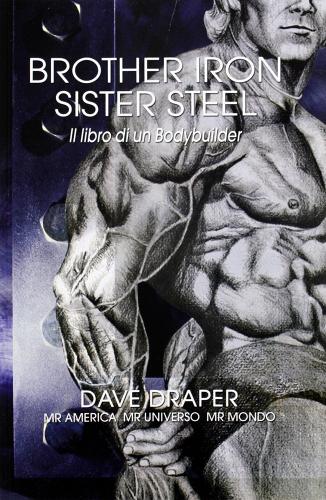Brother iron, sister steel. Il libro di un bodybuilder di Dave Draper edito da La Libreria di Olympian's News