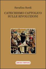 Catechismo cattolico sulle rivoluzioni di Serafino Sordi edito da Amicizia Cristiana