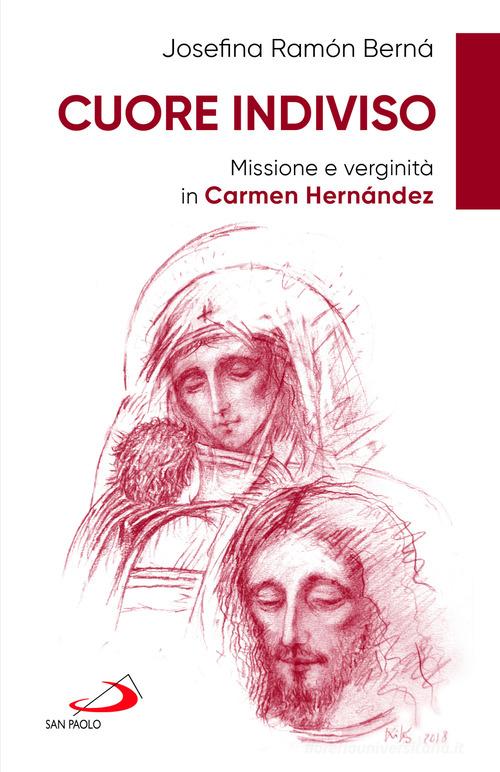 Cuore indiviso. Missione e verginità in Carmen Hernández di Josefina Ramon edito da San Paolo Edizioni