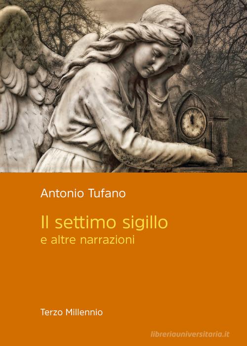 Il settimo sigillo e altre narrazioni di Antonio Tufano edito da Terzo Millennio